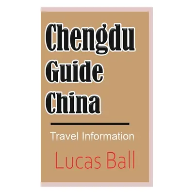 "Chengdu Guide, China" - "" ("Ball Lucas")