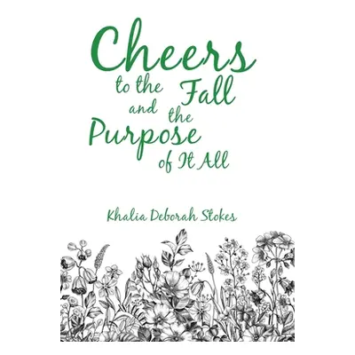 "Cheers to the Fall and the Purpose of It All" - "" ("Stokes Khalia Deborah")