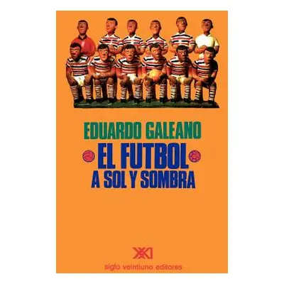 "El Ftbol a Sol Y Sombra" - "" ("Galeano Eduardo H.")