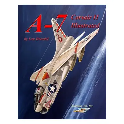 "A-7 Corsair II Illustrated" - "" ("Drendel Lou")