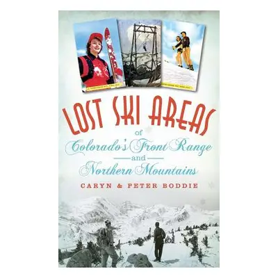 "Lost Ski Areas of Colorado's Front Range and Northern Mountains" - "" ("Boddie Caryn")