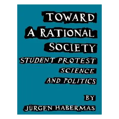 "Toward a Rational Society: Student Protest, Science, and Politics" - "" ("Habermas Juergen")