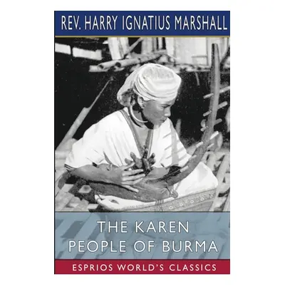 "The Karen People of Burma (Esprios Classics)" - "" ("Marshall Harry Ignatius")