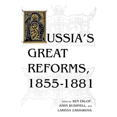 "Russia's Great Reforms, 1855-1881" - "" ("Eklof Ben")