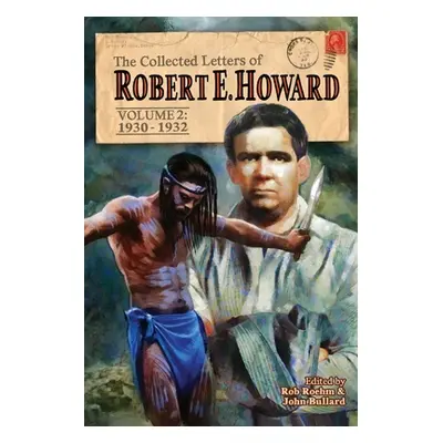 "The Collected Letters of Robert E. Howard, Volume 2: Volume 2 1930-1932" - "" ("Howard Robert E