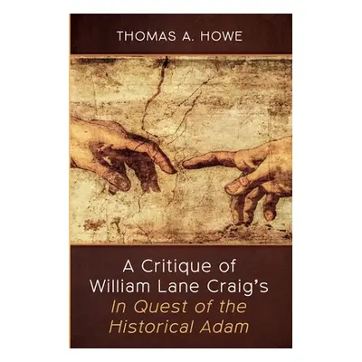 "A Critique of William Lane Craig's In Quest of the Historical Adam" - "" ("Howe Thomas A.")