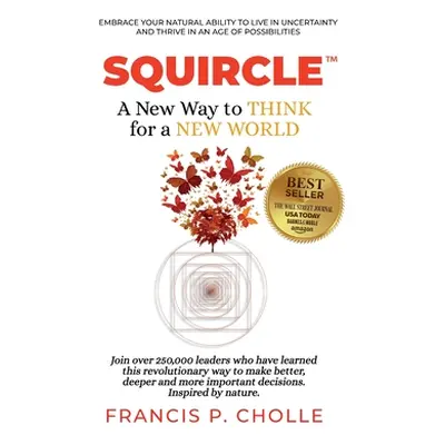 "Squircle: A New Way to THINK for a NEW WORLD" - "" ("Cholle Francis P.")