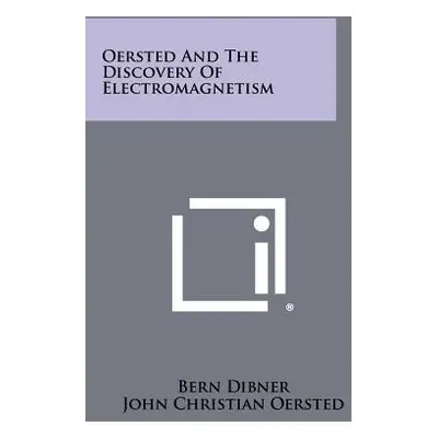 "Oersted And The Discovery Of Electromagnetism" - "" ("Dibner Bern")