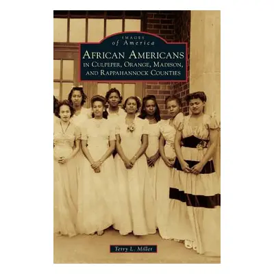 "African Americans in Culpeper, Orange, Madison and Rappahannock Counties" - "" ("Miller Terry L