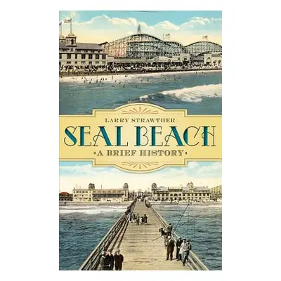 "Seal Beach: A Brief History" - "" ("Strawther Larry")