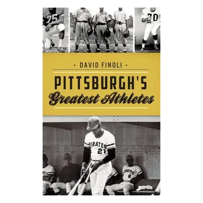 "Pittsburgh's Greatest Athletes" - "" ("Finoli David")