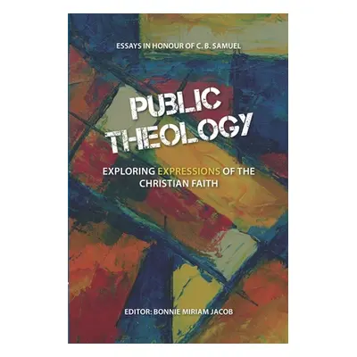 "Public Theology: Exploring Expressions of the Christian Faith" - "" ("Jacob Bonnie Miriam")