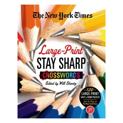 "The New York Times Large-Print Stay Sharp Crosswords: 120 Large-Print Easy to Hard Puzzles from