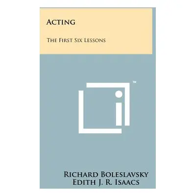 "Acting: The First Six Lessons" - "" ("Boleslavsky Richard")