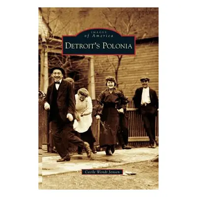 "Detroit's Polonia" - "" ("Wendt Jensen Cecile")