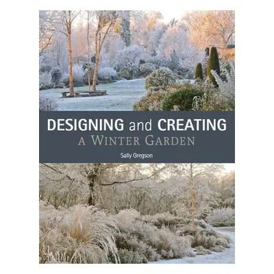 "Designing and Creating a Winter Garden" - "" ("Gregson Sally")