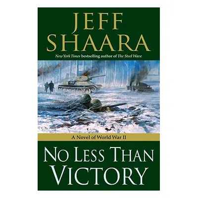 "No Less Than Victory: A Novel of World War II" - "" ("Shaara Jeff")