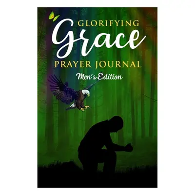 "Glorifying Grace Prayer Journal Men's Edition" - "" ("M-Glover Imani")