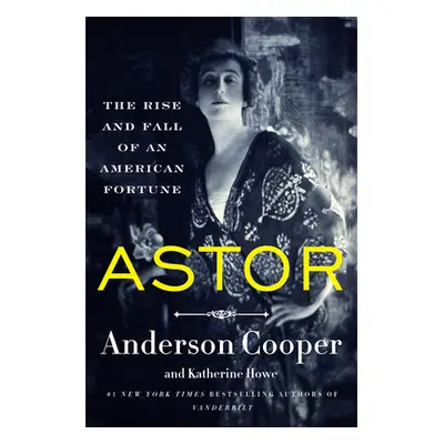 "Astor: The Rise and Fall of an American Fortune" - "" ("Cooper Anderson")