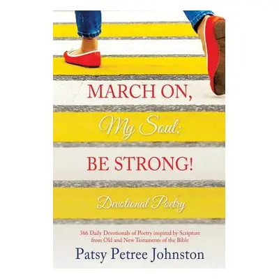 "March On, My Soul; Be Strong!" - "" ("Johnston Patsy Petree")