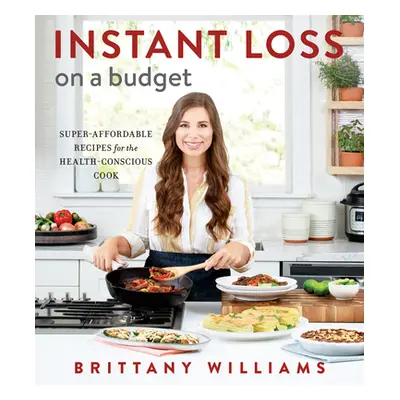 "Instant Loss on a Budget: Super-Affordable Recipes for the Health-Conscious Cook" - "" ("Willia