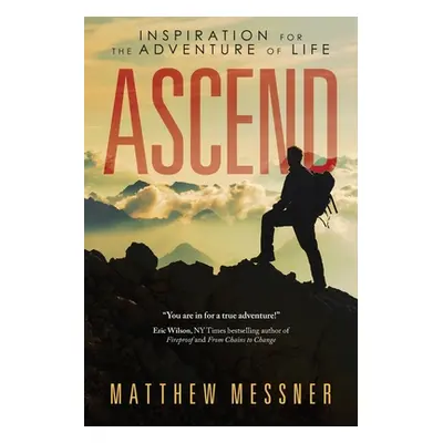 "Ascend: Inspiration for the Adventure of Life" - "" ("Messner Matthew")