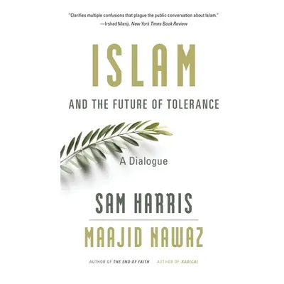 "Islam and the Future of Tolerance: A Dialogue" - "" ("Harris Sam")