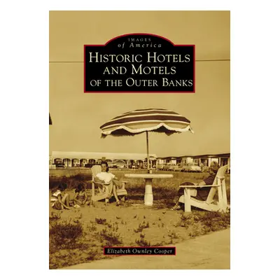 "Historic Hotels and Motels of the Outer Banks" - "" ("Cooper Elizabeth Ownley")