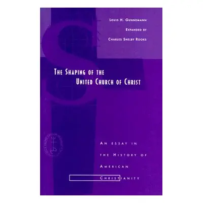 "Shaping of the United Church of Christ: An Essay in the History of American Christianity" - "" 