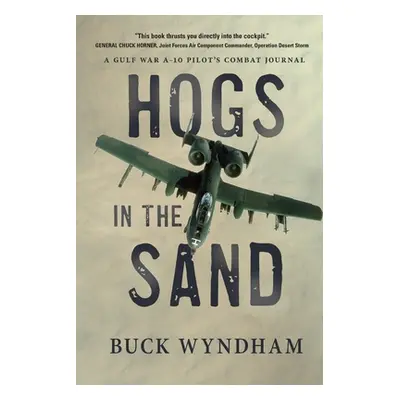 "Hogs in the Sand: A Gulf War A-10 Pilot's Combat Journal" - "" ("Wyndham Buck")