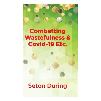 "Combatting Wastefulness & Covid-19 Etc." - "" ("During Seton")