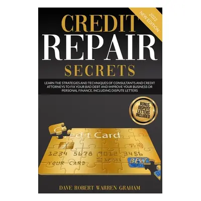 "Credit Repair Secrets: Learn the Strategies and Techniques of Consultants and Credit Attorneys 