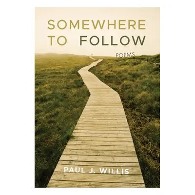 "Somewhere to Follow: Poems" - "" ("Willis Paul J.")