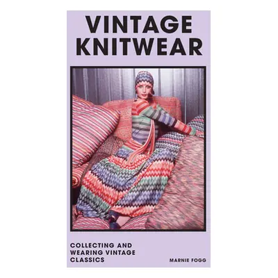 "Vintage Knitwear: Collecting and Wearing Designer Classics" - "" ("Fogg Marnie")