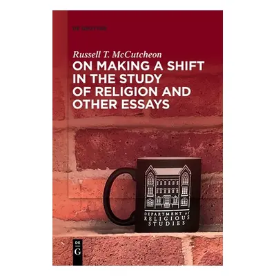 "On Making a Shift in the Study of Religion and Other Essays" - "" ("McCutcheon Russell T.")