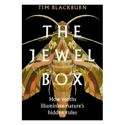 "Jewel Box" - "How Moths Illuminate Nature's Hidden Rules" ("Blackburn Tim")