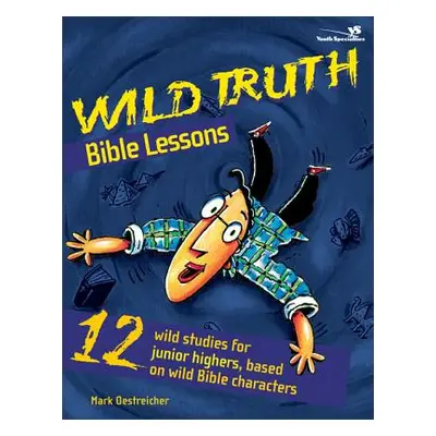 "Wild Truth Bible Lessons" - "" ("Oestreicher Mark")