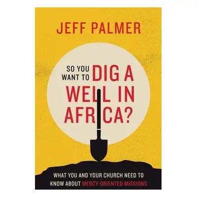 "So You Want to Dig a Well in Africa?: What You and Your Church Need to Know About Mercy-Oriente