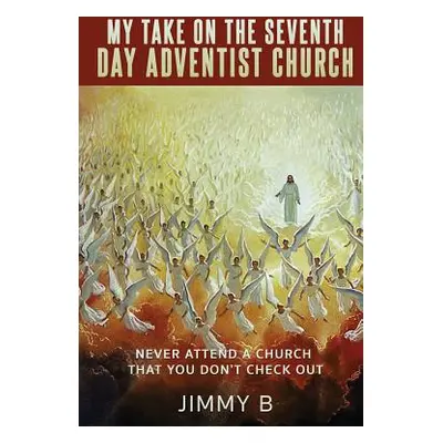 "My take on the Seventh Day Adventist Church" - "" ("B Jimmy")