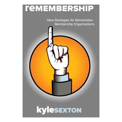 "Remembership: New Strategies for Remarkable Organizations" - "" ("Sexton Kyle J.")