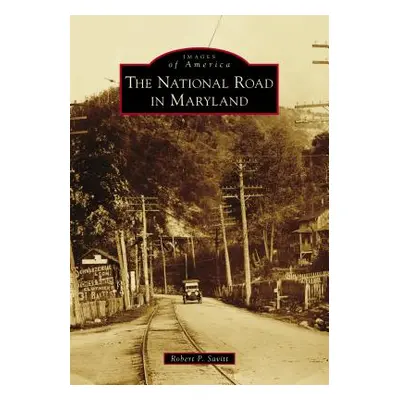 "The National Road in Maryland" - "" ("Savitt Robert P.")