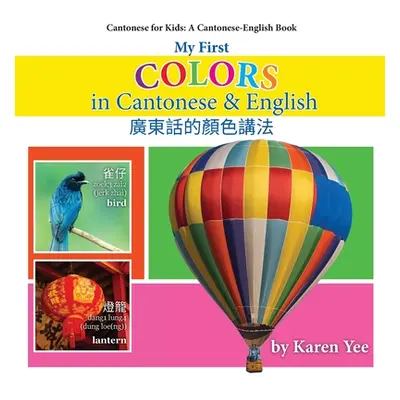 "My First Colors in Cantonese & English: A Cantonese-English Picture Book" - "" ("Yee Karen")