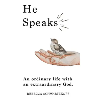 "He Speaks: An Ordinary Life with an Extraordinary God." - "" ("Schwartzkopf Rebecca")