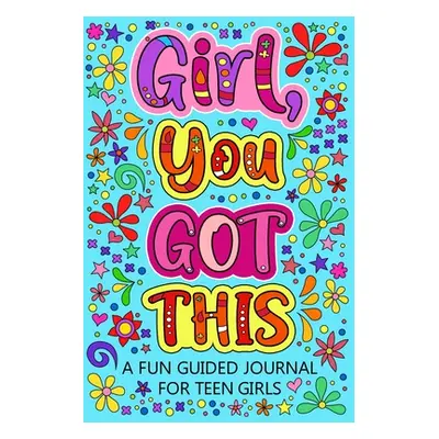 "Girl You Got This A Fun Guided Journal for Teen Girls" - "" ("Paperland")