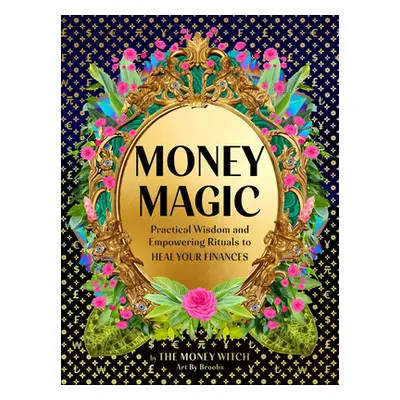 "Money Magic: Practical Wisdom and Empowering Rituals to Heal Your Finances" - "" ("Karnatz Jess