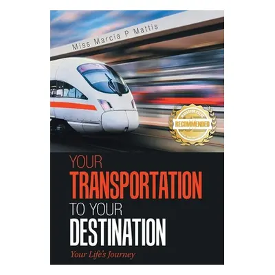 "Your Transportation to Your Destination: Your Life's Journey" - "" ("Mattis Marcia")