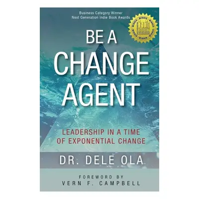 "Be a Change Agent: Leadership in a Time of Exponential Change" - "" ("Ola Dele")