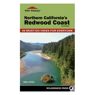 "Top Trails: Northern California's Redwood Coast: 59 Must-Do Hikes for Everyone" - "" ("White Mi