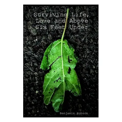 "Surviving Life, Love and Above Six Feet Under" - "" ("Hobson Benjamin")