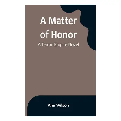 "A Matter of Honor: A Terran Empire novel" - "" ("Wilson Ann")